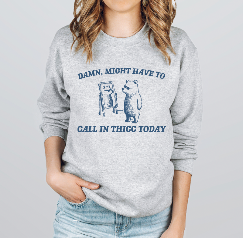 Might Have To Call In Thicc And Tired © Unisex Crewneck Sweatshirt