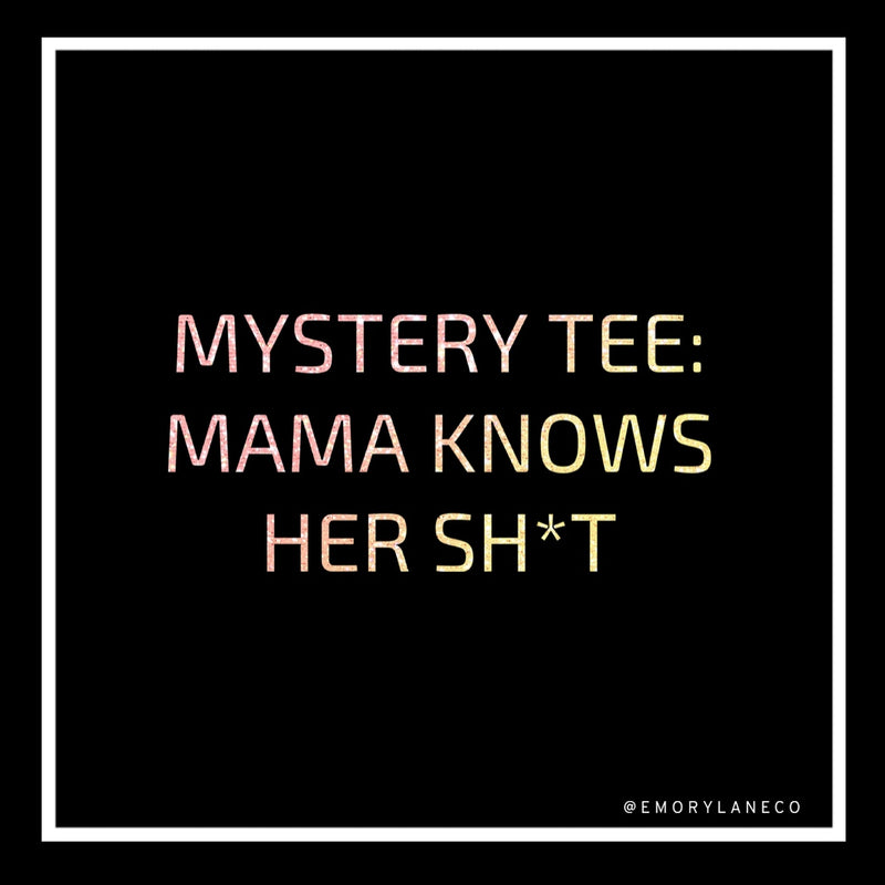 Unisex Mystery Tee - Mama Knows Her Sh!t (Final Sale) // No Additional Codes