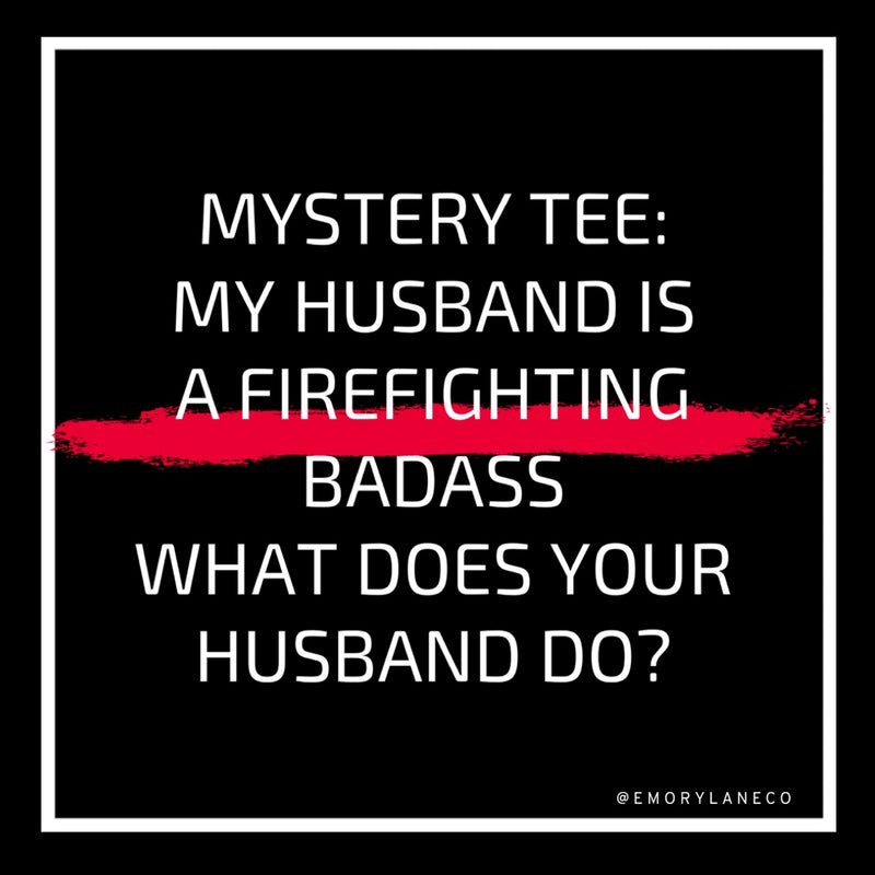 Unisex Mystery Tee - My Husband Is A Fire Fighting Badass (Final Sale) // No Additional Codes