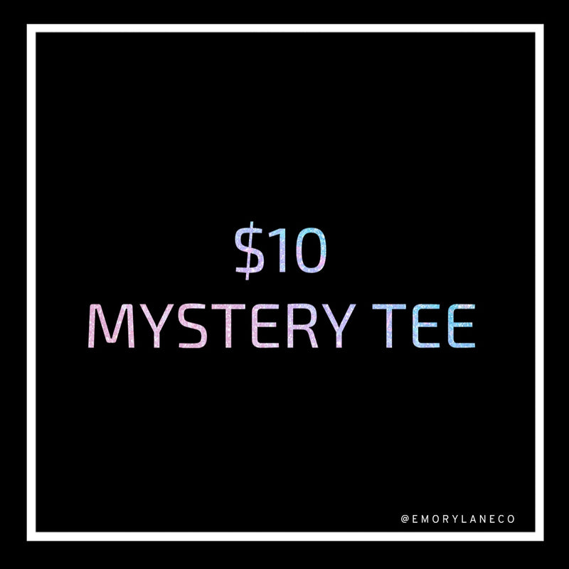 Your Choice $10 Mystery Tee (Final Sale) // UNISEX  * NO ADDITIONAL CODES *