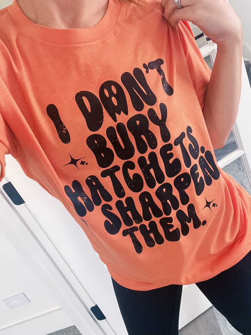 I Don't Bury Hatchets © Unisex Top
