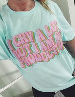 I Cry A Lot But I Am So Productive © Unisex Top (Teal Ice)
