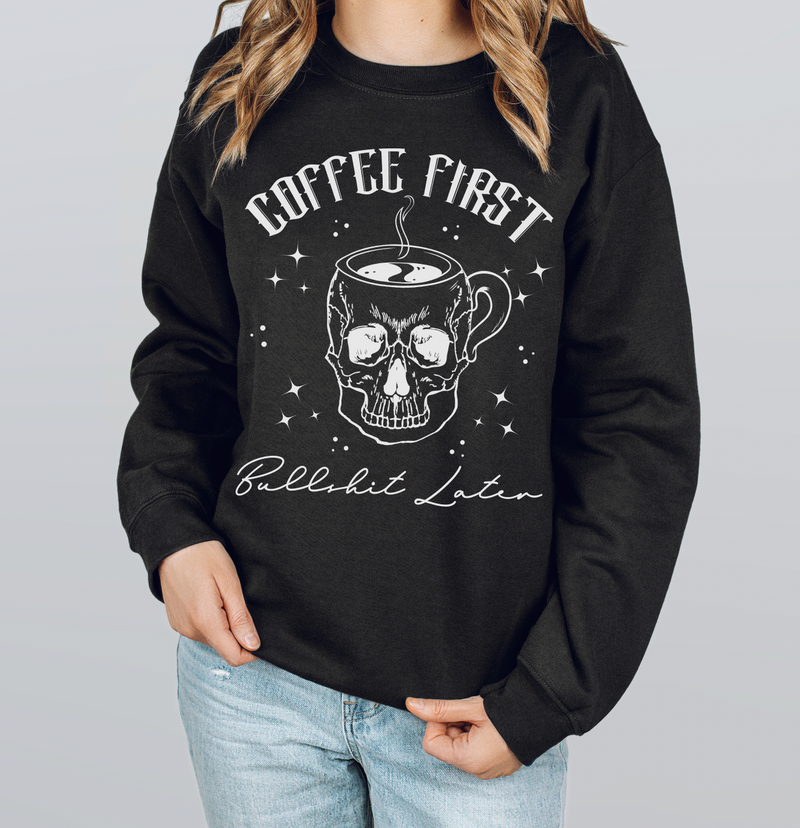 Coffee First, Bullshit Later © Unisex Crewneck Sweatshirt (Black)