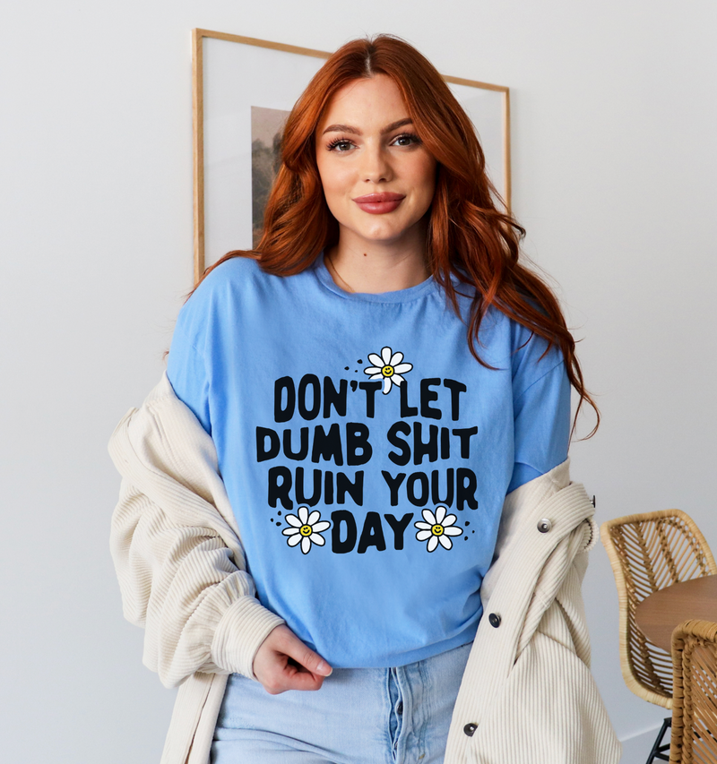 Don't Let Dumb Shit Ruin Your Day © Unisex Top