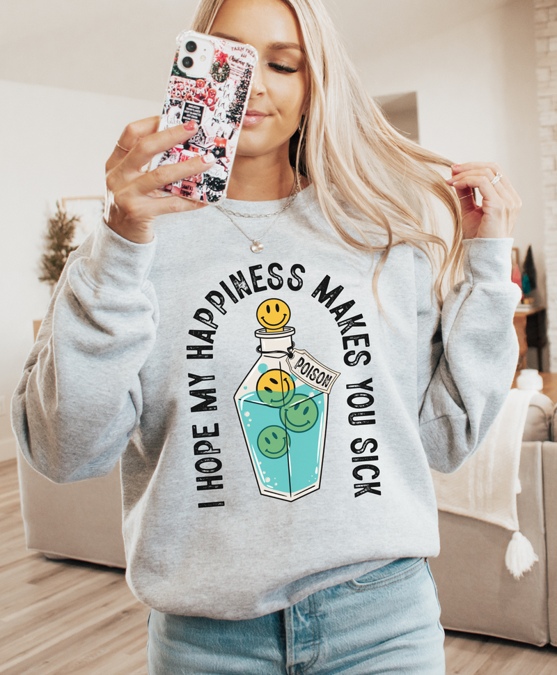 Hope My Happiness Makes You Sick © Unisex Crewneck Sweatshirt