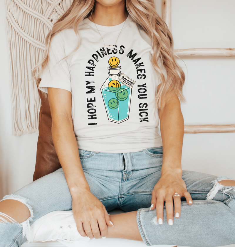 Hope My Happiness Makes You Sick © Unisex Top