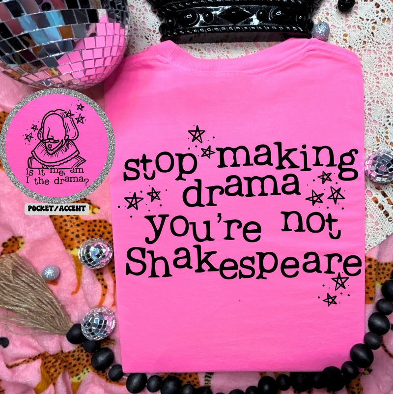 Stop Making Drama You're Not Shakespeare © Comfort Colors Tee // FINAL SALE