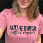 Motherhood, Caffeine Required © Unisex Top (Mauve + Black)