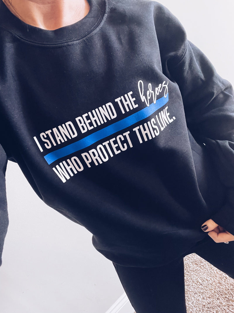 I Stand Behind The Heroes Who Protect This Line © Unisex Crewneck Sweatshirt