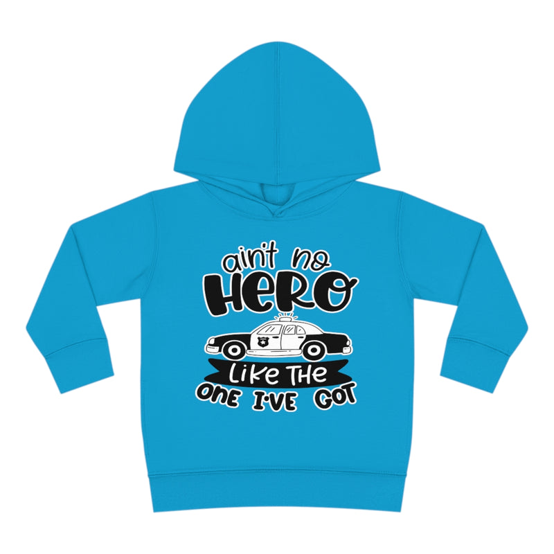 Ain't No Hero Like The One I've Got © Toddler Pullover Fleece Hoodie