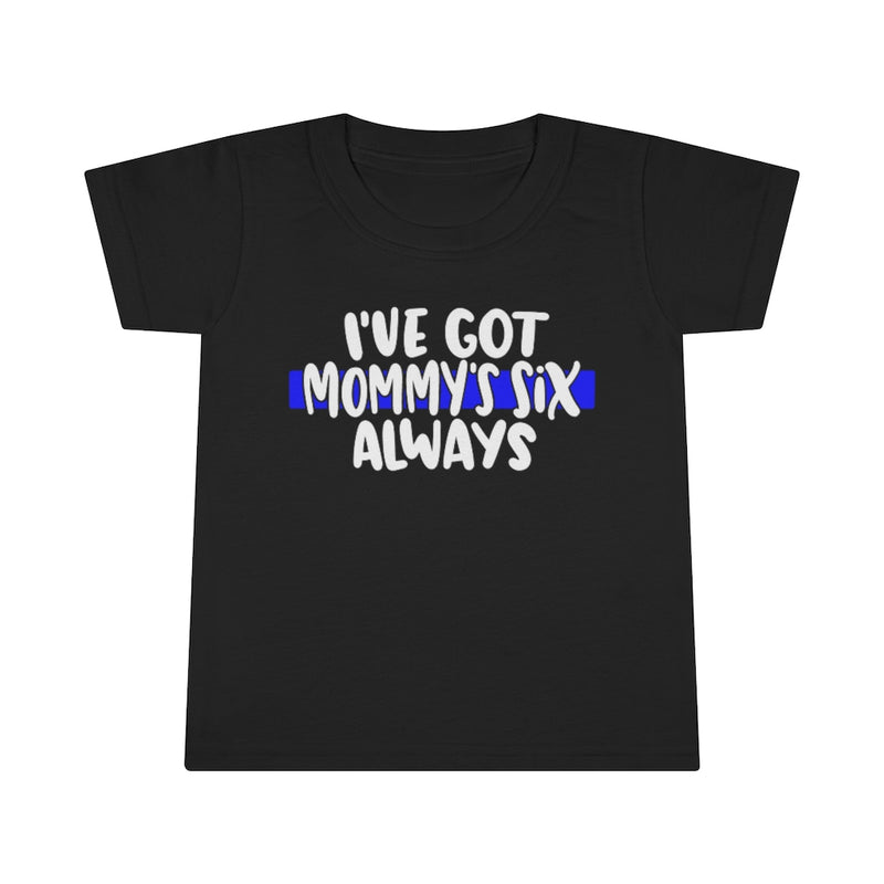 I've Got Mommy's Six, Always © Toddler Tee (Thin Blue Line)
