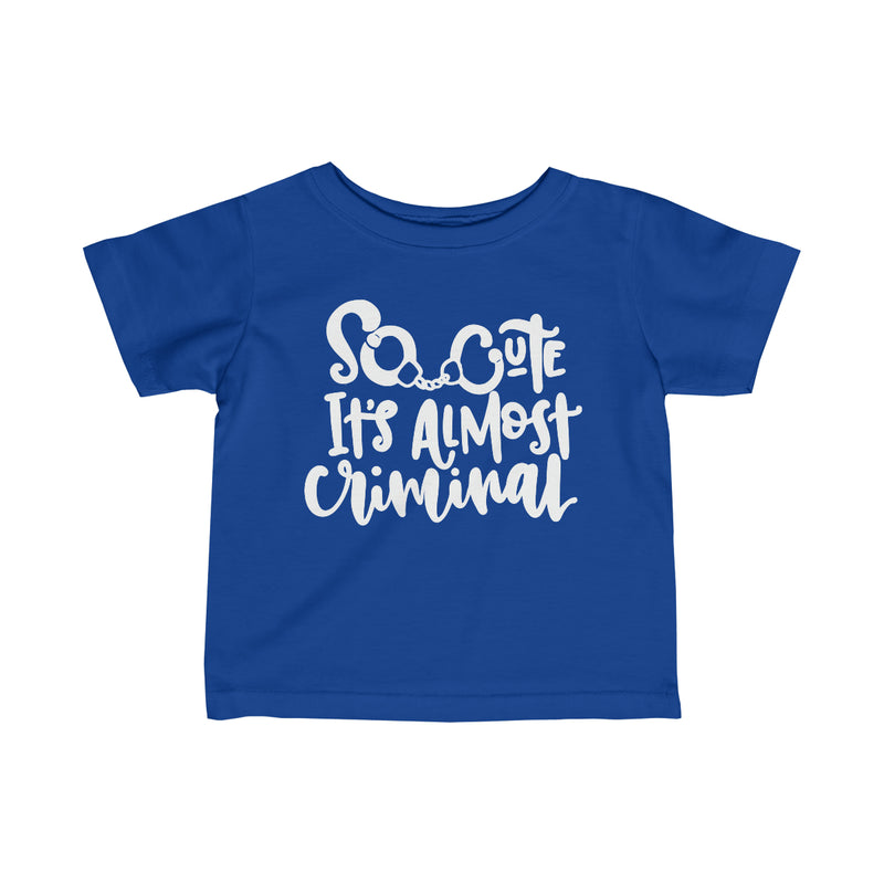 So Cute It's Almost Criminal © Infant Jersey Tee