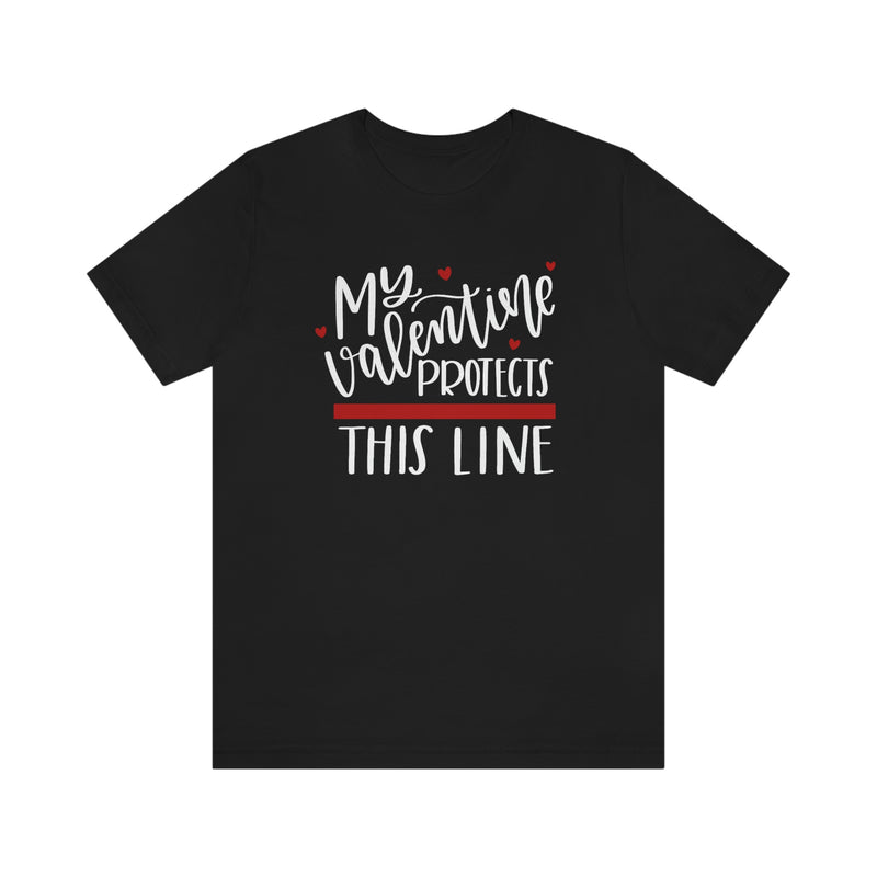 My Valentine Protects This Line © Unisex Top (Thin Red Line)