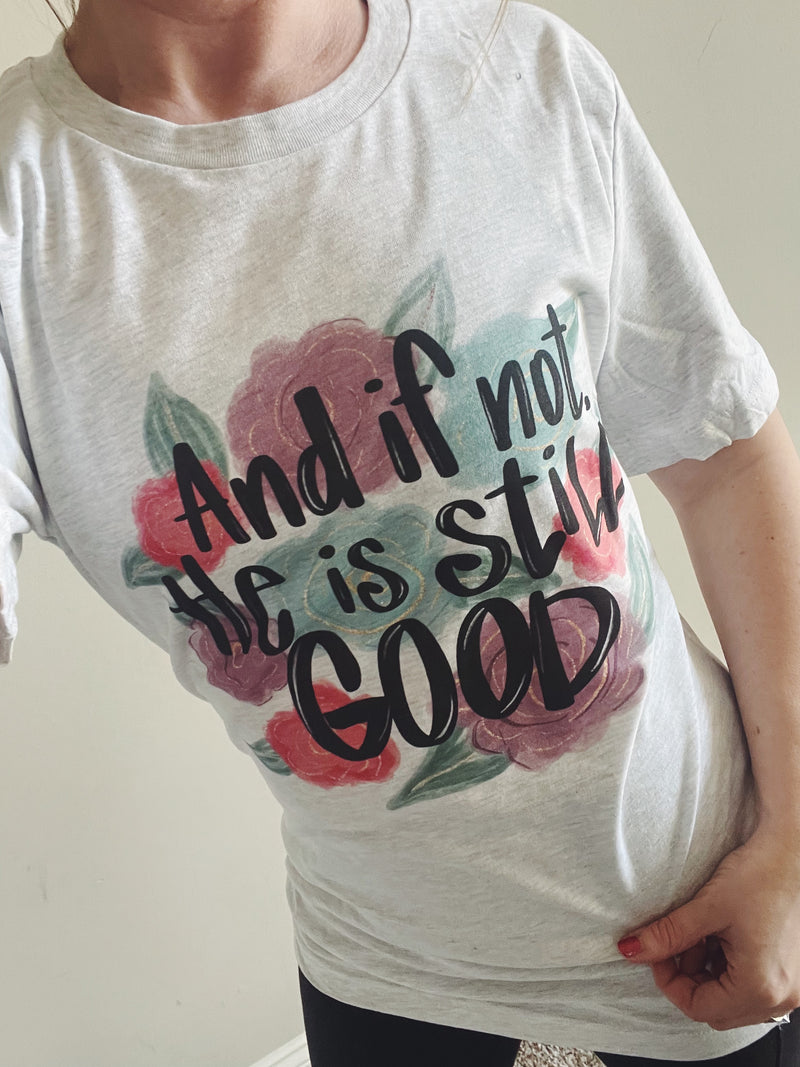 And If Not, He Is Still Good Unisex Tee (Ash) // FINAL SALE