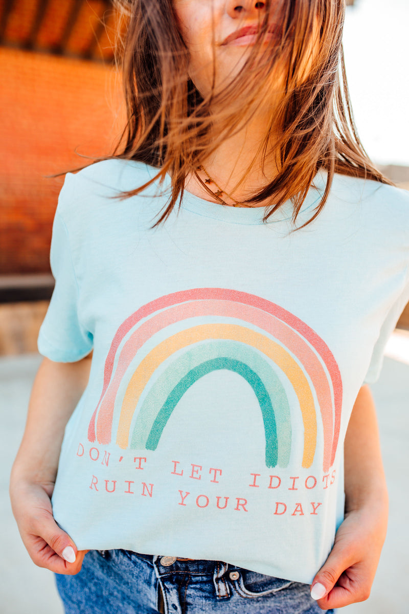 Don't Let Idiots Ruin Your Day © Unisex Top