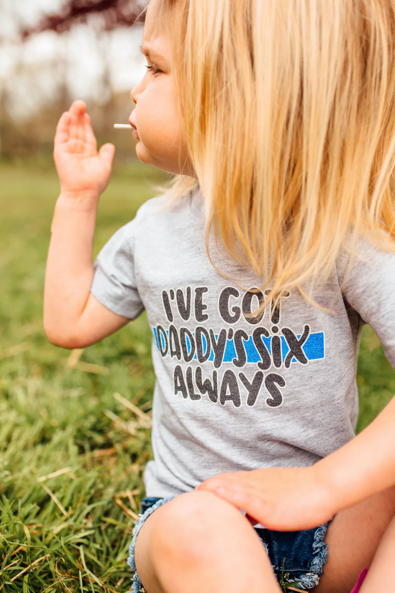 I've Got Daddy's Six, Always © Toddler Tee (Thin Blue Line)