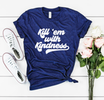 Kill Em With Kindness Unisex Top