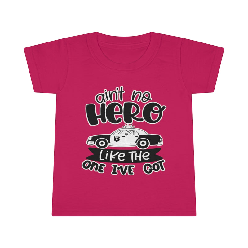 Ain't No Hero Like The One I've Got © Toddler Tee (Police)
