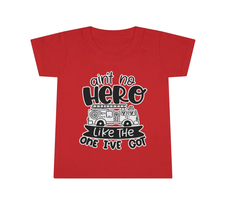 Ain't No Hero Like The One I've Got © Toddler Tee (Fire)