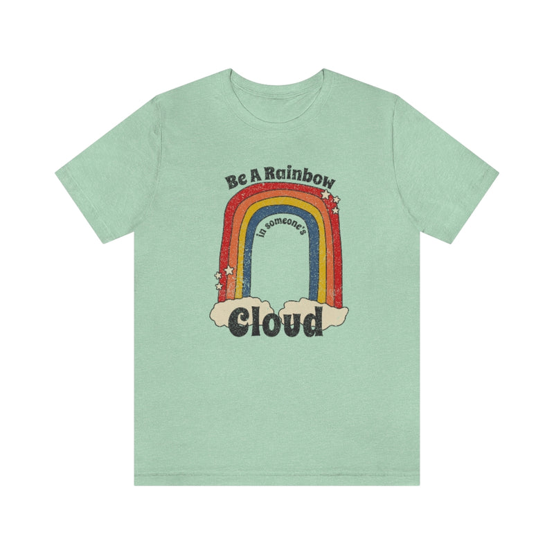 Be A Rainbow In Someone's Cloud © Unisex Jersey Short Sleeve Tee