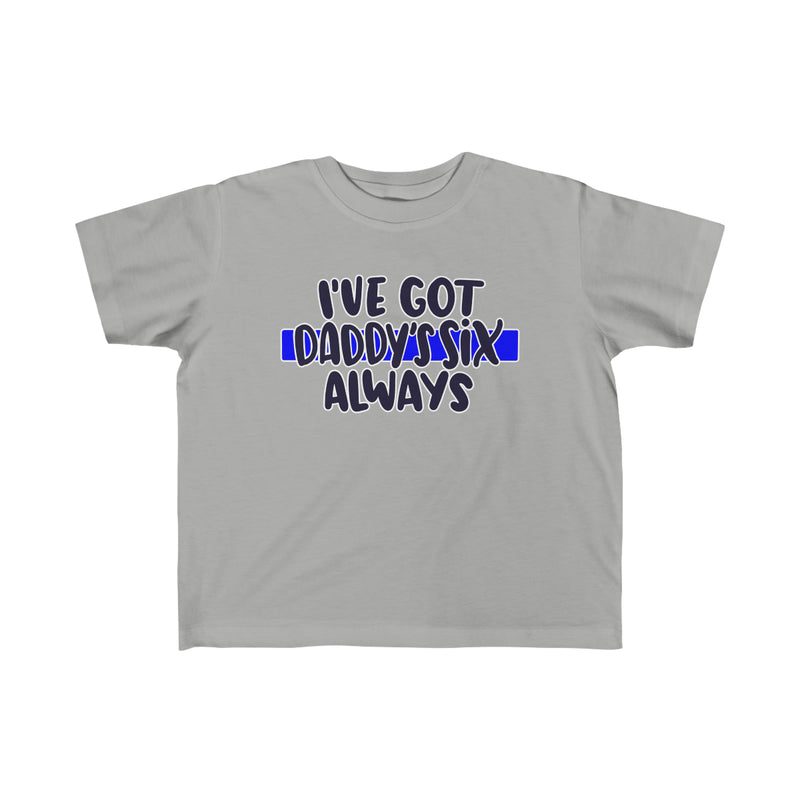 I've Got Daddy's Six, Always © Toddler Tee (Thin Blue Line)