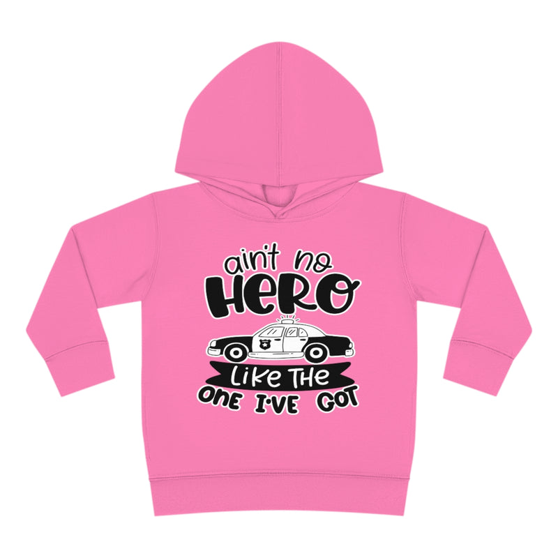 Ain't No Hero Like The One I've Got © Toddler Pullover Fleece Hoodie