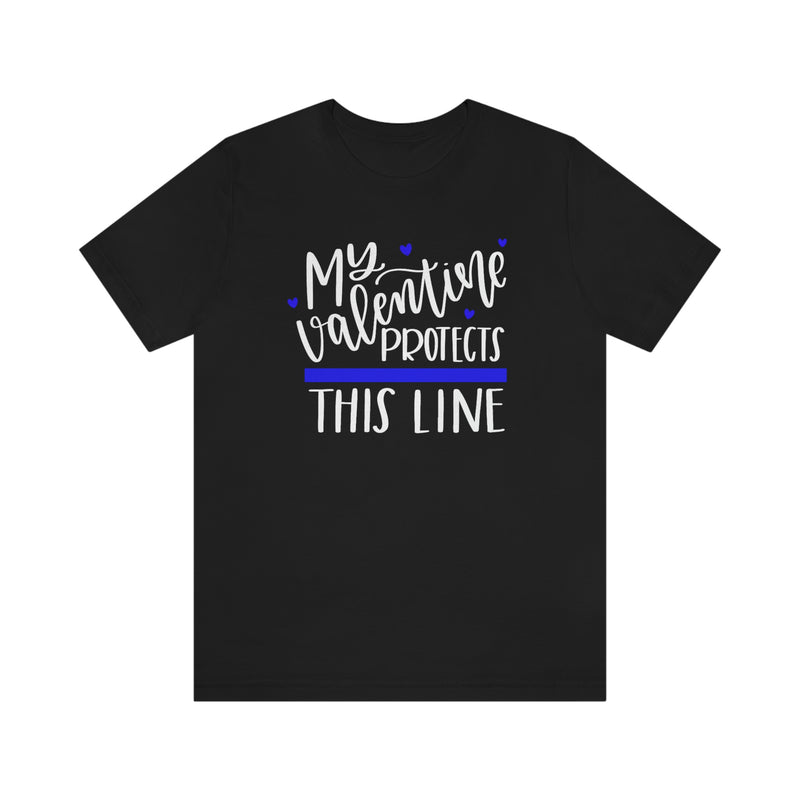 My Valentine Protects This Line © Unisex Top (Thin Blue Line)