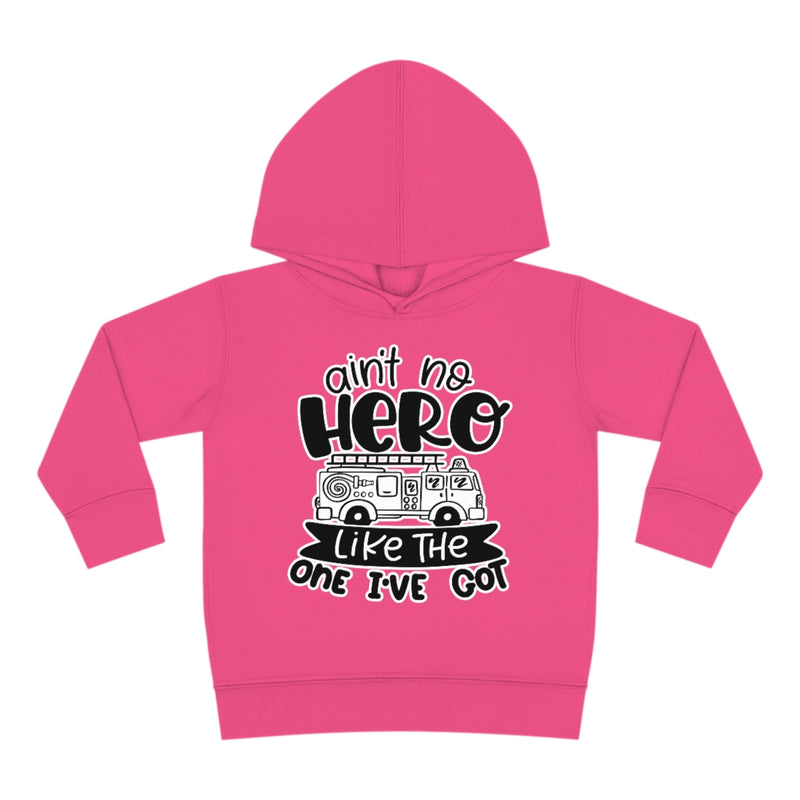 Ain't No Hero Like The One I've Got © Toddler Pullover Fleece Hoodie (Fire)