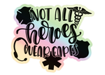 Not All Heroes Wear Capes © Holographic Printed Decal